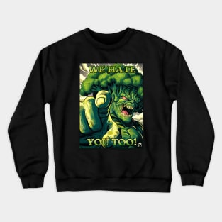 We Hate You Too! - Broccoli Crewneck Sweatshirt